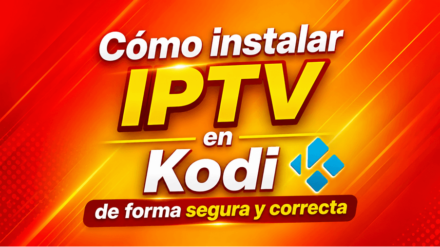 Cómo instalar IPTV en Kodi de forma segura y correcta
