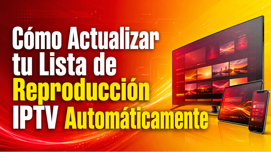 Cómo Actualizar tu Lista de Reproducción IPTV Automáticamente