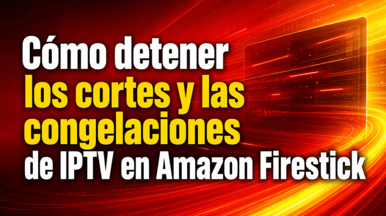 Cómo detener los cortes y las congelaciones de IPTV en Amazon Firestick