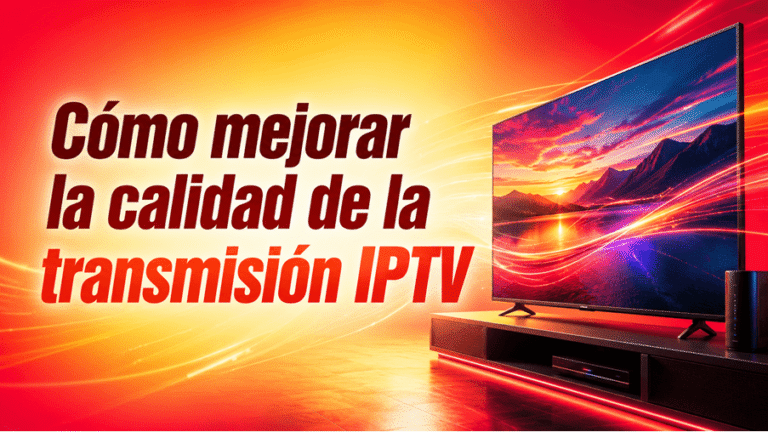 Cómo mejorar la calidad de la transmisión IPTV