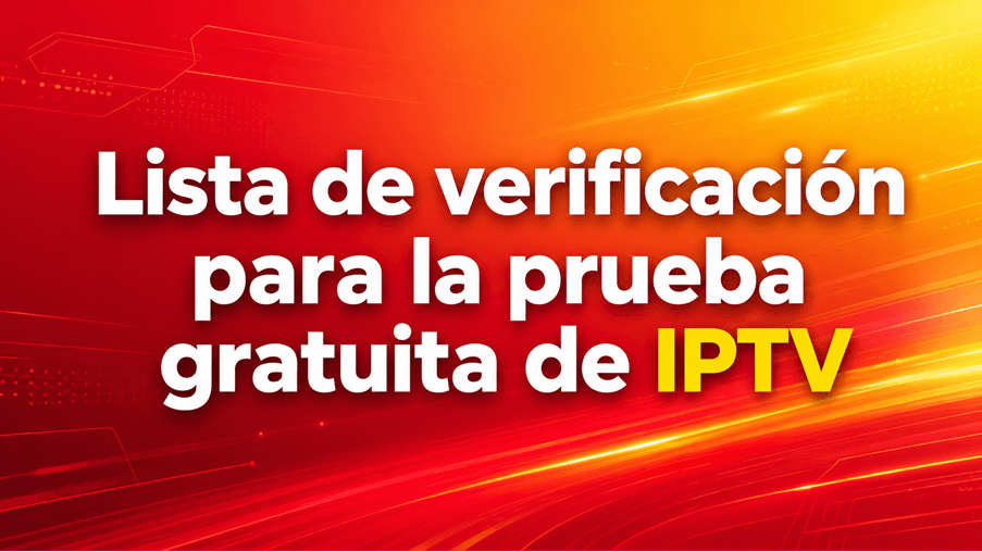 Lista de verificación para la prueba gratuita de IPTV