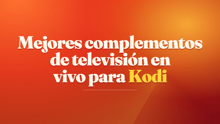 Mejores complementos de televisión en vivo para Kodi
