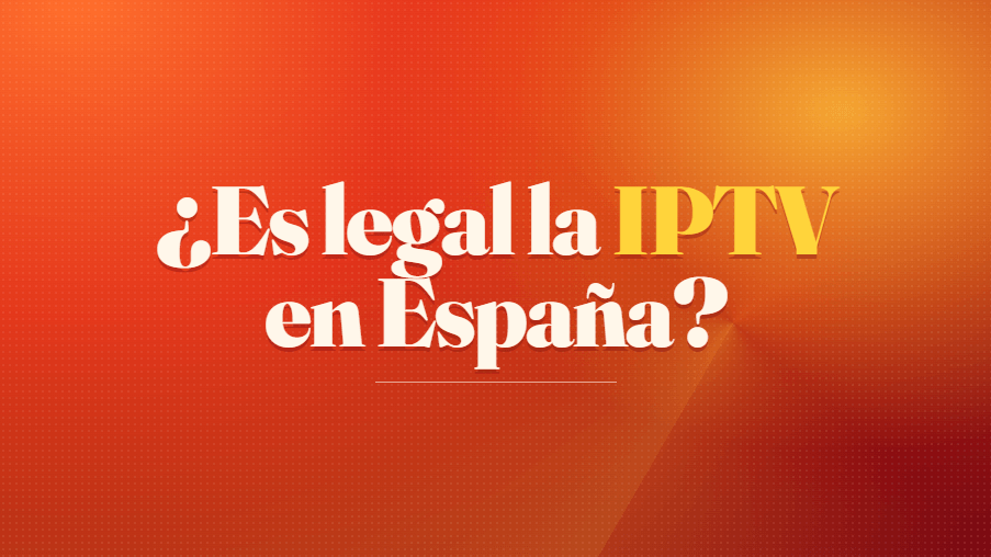 Es legal la IPTV en España