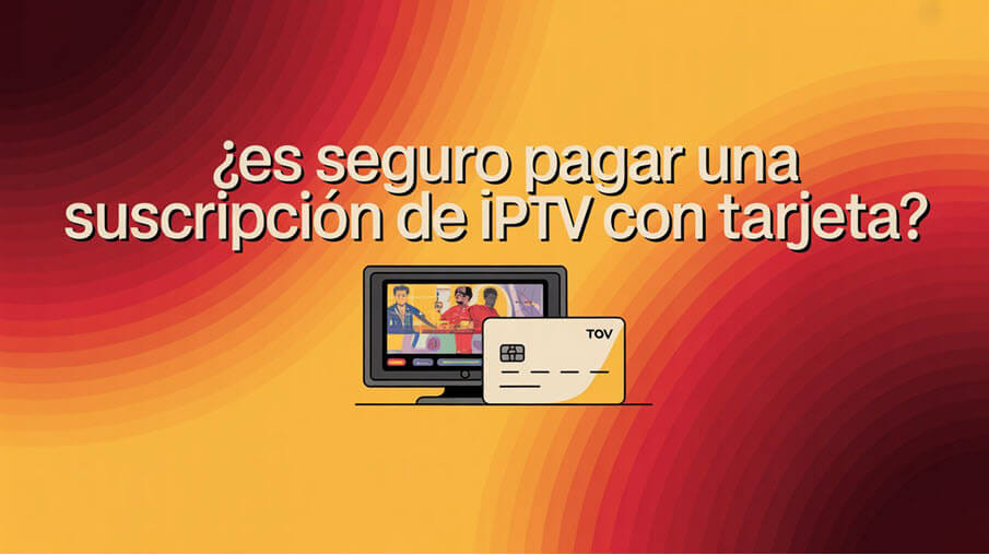 ¿Es seguro pagar una suscripción de IPTV con tarjeta?