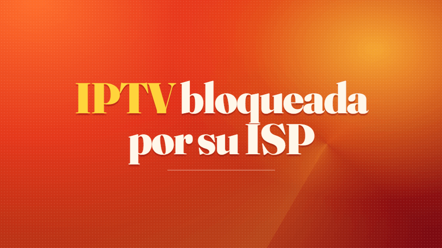 IPTV bloqueada por su ISP