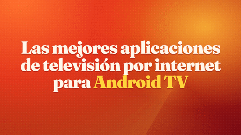 Las mejores aplicaciones de televisión por internet para Android TV