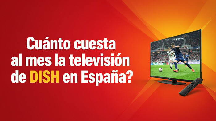 Cuánto cuesta al mes la televisión de DISH en España